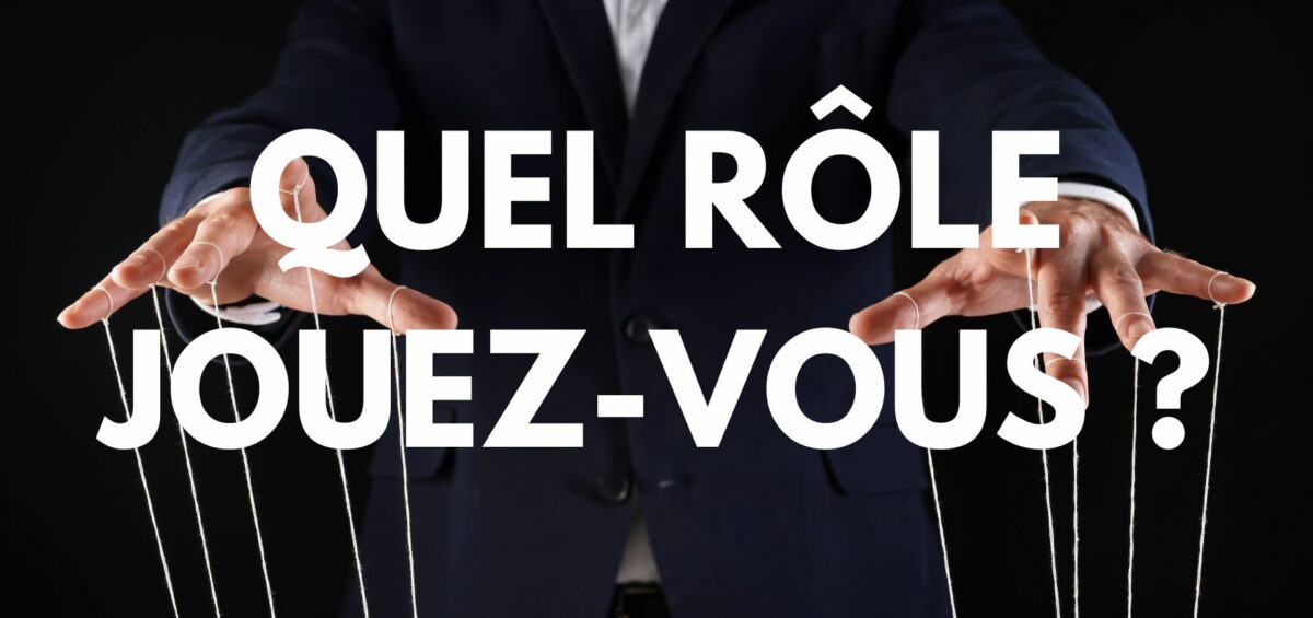 Quel rôle jouez-vous ?