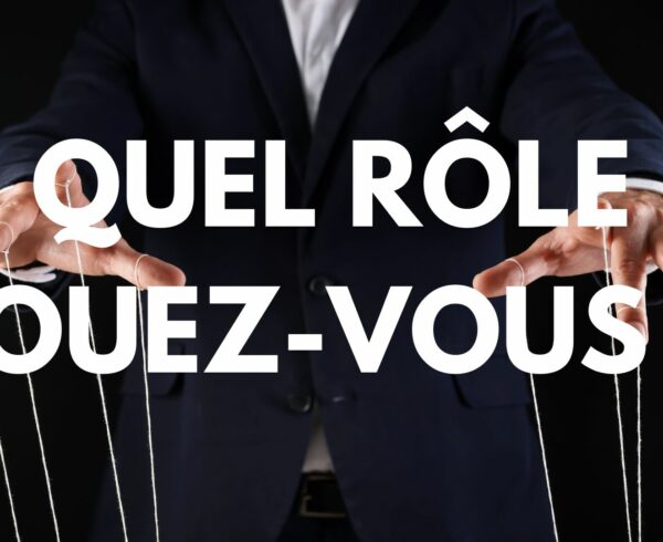 Quel rôle jouez-vous ?