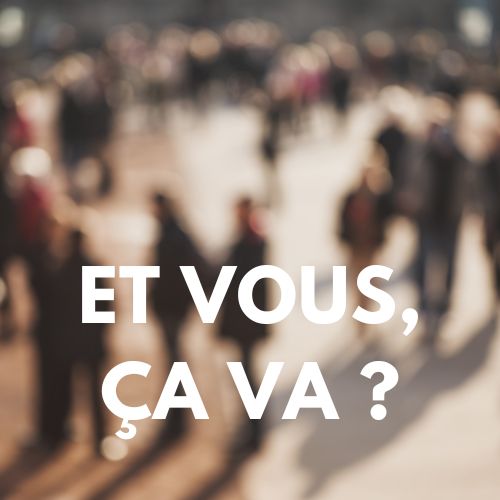 et vous, ça va ?